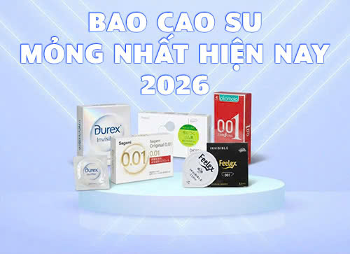 Review top 5 Bao cao su mỏng nhất hiện nay 2026