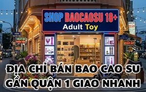Địa chỉ bán bao cao su gần Quận 1 giao nhanh 2026