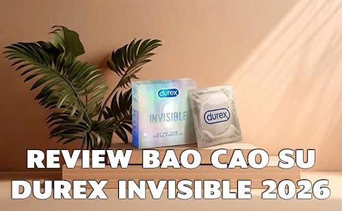 Review bao cao su Durex Invisible 2026